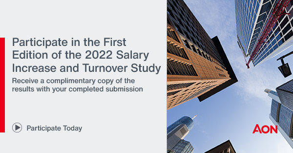 Participate 
in the First Edition of the 2022 Salary Increase and Turnover Study.
 Receive a complimentary copy of the results with your completed submission.
 Participate Today>